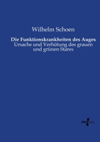 Die Funktionskrankheiten des Auges: Ursache und Verhütung des grauen und grünen Stares (German Edition) 3737210926 Book Cover