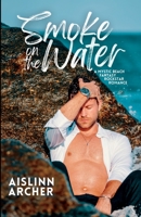 Smoke on the Water: A Mystic Beach Fantasy Rockstar Romance B0BH3C6ZNB Book Cover