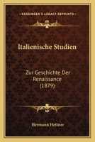 Italienische Studien: Zur Geschichte Der Renaissance (1879) 1144545528 Book Cover