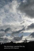 The Morning I Married the Sky: Poems Inspired by Rumi, Billy Collins and More 1492852597 Book Cover