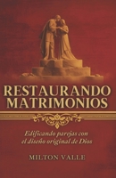 Restaurando matrimonios: Edificando parejas con el diseño original de Dios (Spanish Edition) B0GT1316LH Book Cover