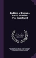 Building or Buying a House, a Guide to Wise Investment 1359699732 Book Cover