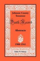 Abstracts of Death Records for Johnson County, Tennessee, 1908 to 1941 155613665X Book Cover