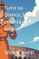 Nero su Bianco, la società delle ombre. (Italian Edition) B0FQC9GS62 Book Cover