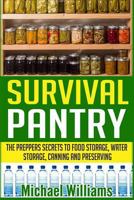 Survival Pantry: The Preppers Secret To Food Storage, Water Storage, Canning And Preserving 1514829703 Book Cover
