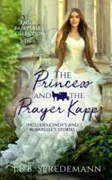 The Princess and the Prayer Kapp: 2-In-1 Amish Fairy Tale Collection 1940492351 Book Cover