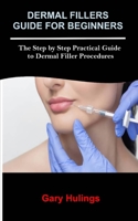 Dermal Fillers Guide for Beginners: The Step by Step Practical Guide to Dermal Filler Procedures null Book Cover