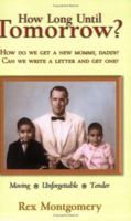How Long Until Tomorrow?: How Do We Get a New Mommy, Daddy? Can We Write a Letter and Get One? 0977167909 Book Cover