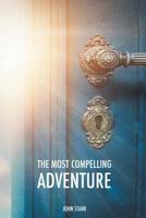 The Most Compelling Adventure 1916481116 Book Cover
