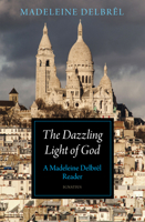 The Dazzling Light of God: A Madeleine Delbrêl Reader 1621645584 Book Cover