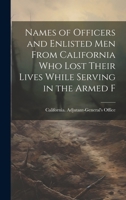 Names of Officers and Enlisted men From California who Lost Their Lives While Serving in the Armed F 1019833408 Book Cover
