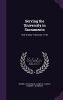 Serving the University in Sacramento: Oral History Transcript / 196 1355318580 Book Cover