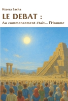 LE DEBAT : Au commencement était… l'Homme (French Edition) B0F8VKHJCN Book Cover