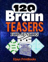 120 Brain Teasers for Seniors: The Unique and Diverse Adults Brain Teasers Of Crossword, Word Search, Code Word And Sudoku Puzzles at an incredible ... (A Brain Workout Book For Adults) Volume 1! 1790859301 Book Cover