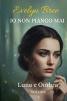 Io non piango mai: Luna e Ombra B0FVVHG4L6 Book Cover