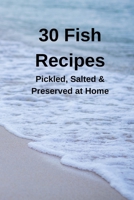 30 Fish Recipes: Pickled, Salted & Preserved at Home B0FLYSRFQ2 Book Cover