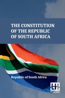 The Constitution Of The Republic Of South Africa: As Adopted On 8 May 1996 And Amended On 11 October 1996 By The Constitutional Assembly Including The 17Th Amendment To The Constitution 9358008563 Book Cover