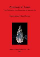 Prehistoric Sri Lanka: Late Pleistocene rockshelters and an open-air site 1407306839 Book Cover