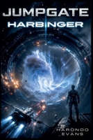Jumpgate Harbinger: We Opened the Gates. Something Opened Them Back. B0H73J1K4R Book Cover