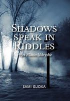 Shadows Speak in Riddles: Hijet Flasin Ndryshe 1456892991 Book Cover