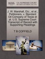 J. W. Marshall, Etc., et al., Petitioners, v. Standard Oil Company of Texas et al. U.S. Supreme Court Transcript of Record with Supporting Pleadings 1270449834 Book Cover