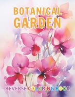Botanical Garden Reverse Coloring Book: New Design for Enthusiasts Stress Relief Coloring B0CPDZ27NC Book Cover