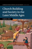 Church Building and Society in the Later Middle Ages (Cambridge Studies in Medieval Life and Thought: Fourth Series Book 107) 1108827454 Book Cover