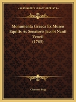Monumenta Graeca Ex Museo Equitis Ac Senatoris Jacobi Nanii Veneti Illustrata A D. Clem. Biagi Cremonensi Monacho Benedictino Camaldulensi... 1274424054 Book Cover