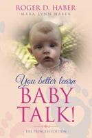 You Better Learn Baby Talk: The Princess Edition 1728607108 Book Cover