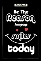 Be The Reason Someone Smiles today: Inspirational Quote on black Background Notebook paperback 6"9" 110 pages B083XTGKMT Book Cover