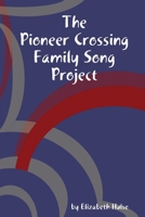 The Pioneer Crossing Family Song Project 035956139X Book Cover