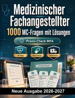 Medizinischer Fachangestellter : 1000 MC-Fragen mit Lösungen: Anatomie, Hygiene, Notfallmedizin, Abrechnung sowie Patientenbetreuung für eine gezielte Prüfungsvorbereitung (German Edition) B0HBN7MN92 Book Cover