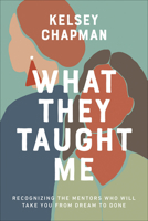 What They Taught Me: Extraordinary Life Lessons from Ordinary Women 0736980628 Book Cover