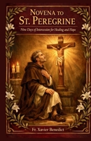 NOVENA TO ST. PEREGRINE: Nine Days of Intercession for Healing and Hope B0GXZTTD1D Book Cover