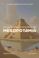 La guía más completa de Mesopotamia: Un ensayo académico por toda su historia (Spanish Edition) B0CW65G2FM Book Cover