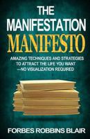 The Manifestation Manifesto: Amazing Techniques and Strategies to Attract the Life You Want - No Visualization Required (Amazing Manifestation Strategies to Attract the Life You Want Book 1) 1500734837 Book Cover