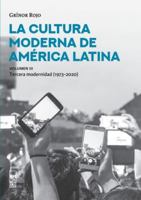 La Cultura moderna de américa Látina - Volumen III: La tercera modernidad (1973-2020) (Spanish Edition) 9560016539 Book Cover