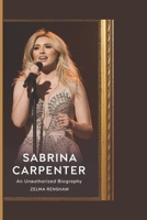 SABRINA CARPENTER: AN UNAUTHORIZED BIOGRAPHY B0DV5M8RRP Book Cover