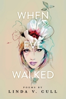 When Eve Walked: Poems 0994359322 Book Cover