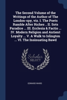The Second Volume of the Writings of the Author of The London-spy, viz. I. The Poets Ramble After Riches .. II. Sots Paradice ... III. Ecclesia & ... to Islington ... VI. The Insinuating Bawd 1376727439 Book Cover