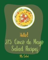 Hello! 275 Cinco de Mayo Salad Recipes: Best Cinco de Mayo Salad Cookbook Ever For Beginners [Book 1] 1710291966 Book Cover