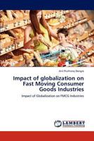 Impact of globalization on Fast Moving Consumer Goods Industries: Impact of Globalization on FMCG Industries 3848484889 Book Cover