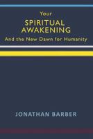 Your Spiritual Awakening : And the New Dawn for Humanity 1728720842 Book Cover
