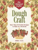 The Weekend Crafter: Dough Craft: More than 50 Stylish Designs to Make and Decorate in a Weekend 1579900283 Book Cover