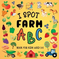 I Spot Farm: ABC Book For Kids Aged 2-5 1915706742 Book Cover