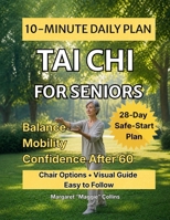 Tai Chi for Seniors: A Step-by-Step 10-Minute Daily Plan to Support Balance, Mobility, Flexibility, and Confidence After 60 (Tai Chi Series) B0H2H3SSLX Book Cover
