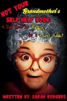 Not Your Grandmother's Self-Help Book: A Daily Read for Addicts by a Young Addict 1387723391 Book Cover
