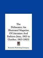 The Delineator, An Illustrated Magazine Of Literature And Fashion: June, 1903 to October, 1903 1167031202 Book Cover