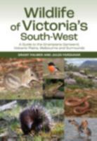Wildlife of Victoria's South-West: A Guide to the Grampians-Gariwerd, Volcanic Plains, Melbourne and Surrounds 1486313051 Book Cover