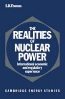 The Realities of Nuclear Power: International Economic and Regulatory Experience (Cambridge Energy and Environment Series) 0521327504 Book Cover